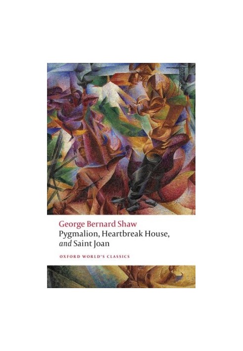 Pygmalion, Heartbreak House, and Saint Joan