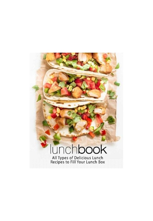 Lunch Book: All Types of Delicious Lunch Recipes To Fill Your Lunch Box