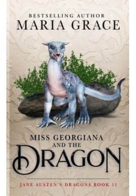 Miss Georgiana and the Dragon (Jane Austen's Dragons Book 11)