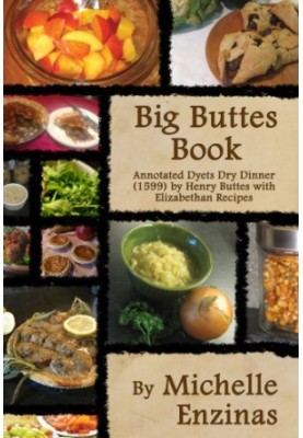 Big Buttes book: annotated Dyets dry dinner (1599) by Henry Buttes with Elizabethan recipes