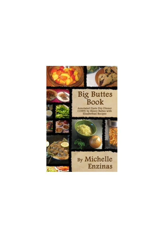 Big Buttes book: annotated Dyets dry dinner (1599) by Henry Buttes with Elizabethan recipes