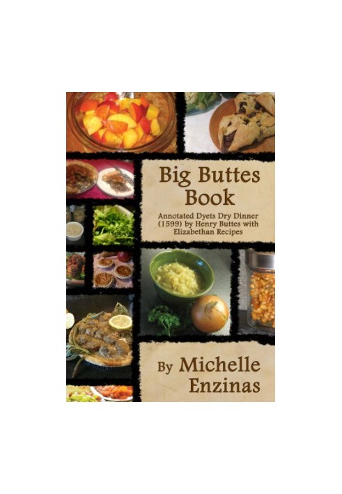 Big Buttes book: annotated Dyets dry dinner (1599) by Henry Buttes with Elizabethan recipes