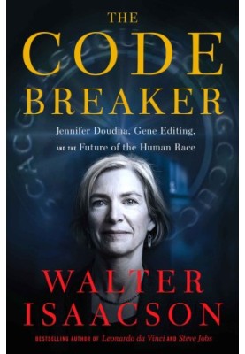 The Code Breaker: Jennifer Doudna, Gene Editing, and the Future of the Human Race