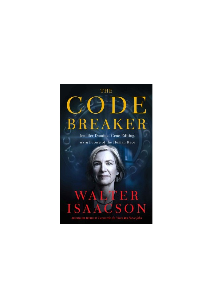 The Code Breaker: Jennifer Doudna, Gene Editing, and the Future of the Human Race