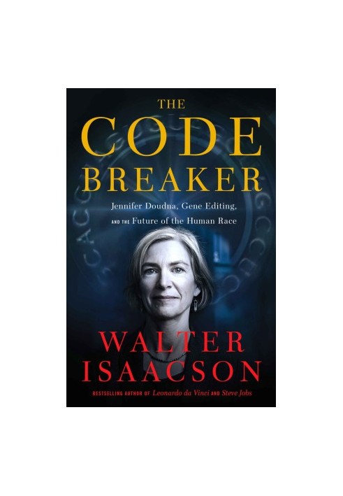 The Code Breaker: Jennifer Doudna, Gene Editing, and the Future of the Human Race