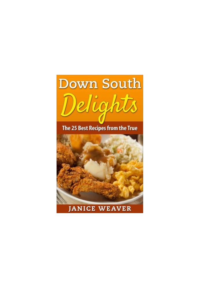 Down South Delights: The 25 Best Recipes from the True South