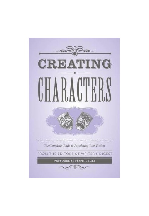 Creating Characters: The Complete Guide to Populating Your Fiction