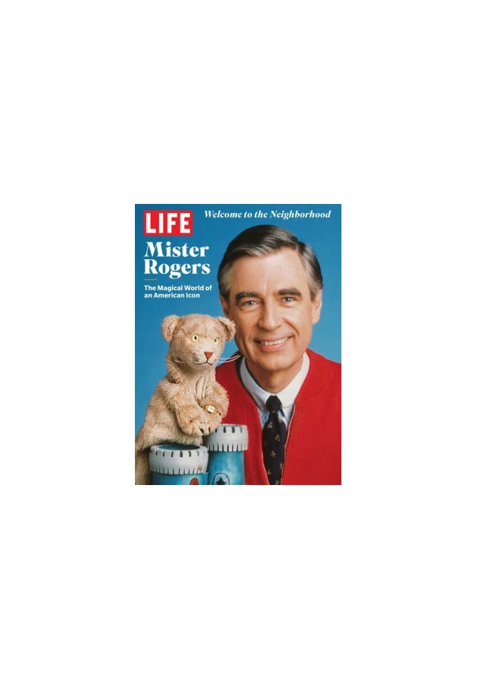 LIFE: Mister Rogers: The magical world of an American icon