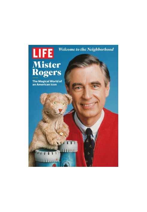 LIFE: Mister Rogers: The magical world of an American icon