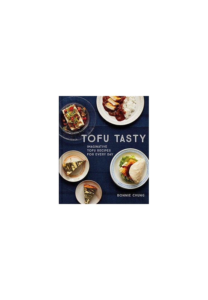 Tofu Tasty : Imaginative Tofu Recipes for Every Day