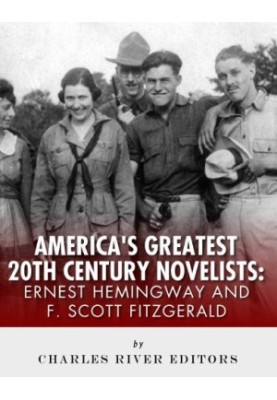 Ernest Hemingway & F. Scott Fitzgerald: America’s Greatest 20th Century Novelists