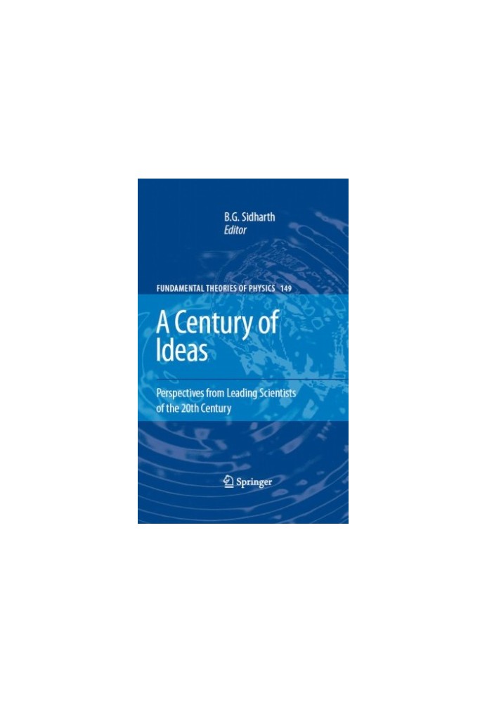 A Century of Ideas: Perspectives from Leading Scientists of the 20th Century