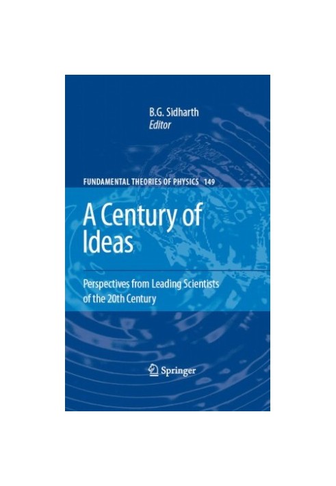 A Century of Ideas: Perspectives from Leading Scientists of the 20th Century