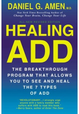Healing ADD (Revised Edition). The Breakthrough Program that Allows You to See and Heal the 7 Types of ADD