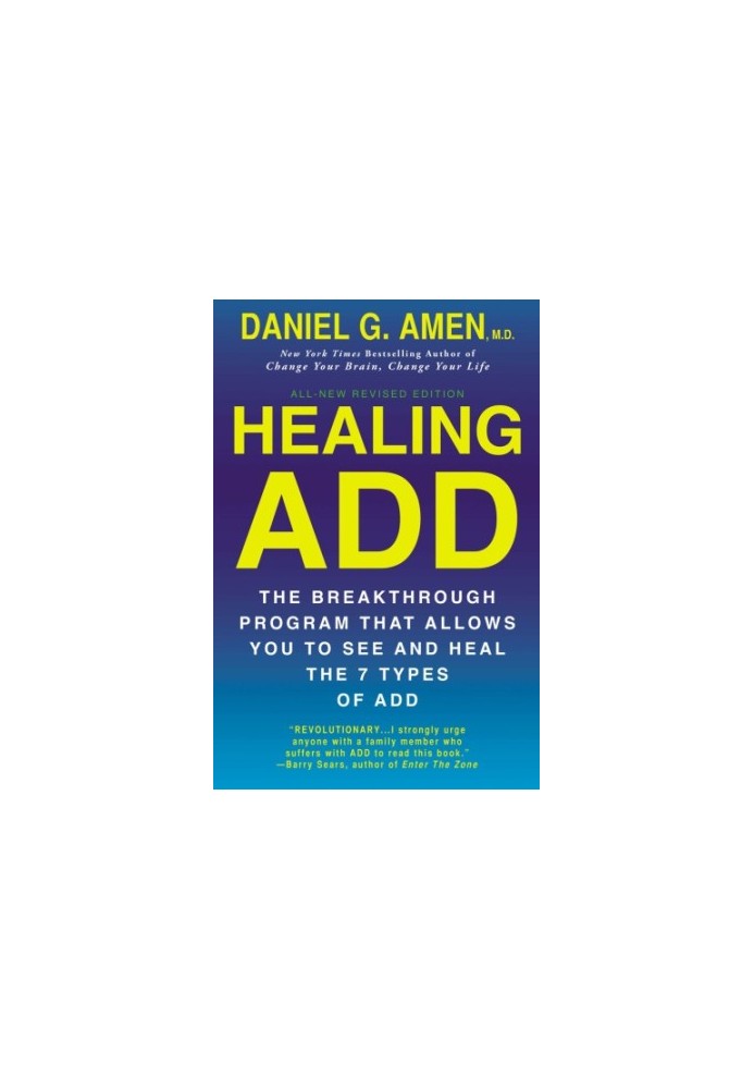 Healing ADD (Revised Edition). The Breakthrough Program that Allows You to See and Heal the 7 Types of ADD
