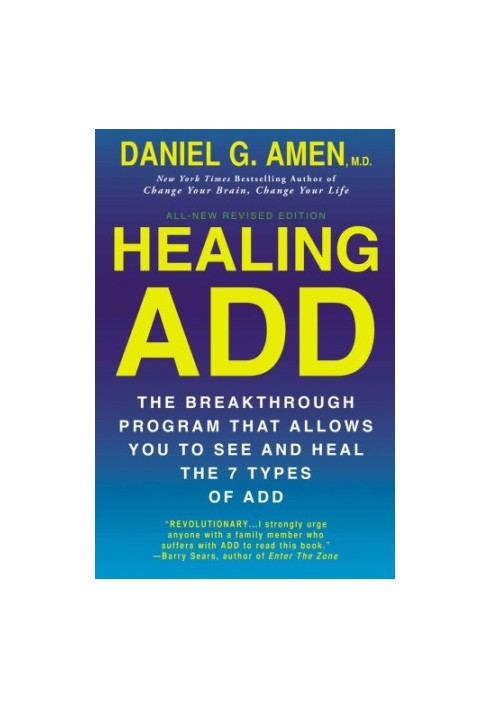 Healing ADD (Revised Edition). The Breakthrough Program that Allows You to See and Heal the 7 Types of ADD