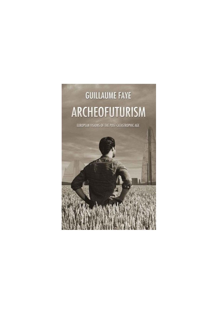 Archeofuturism: European Visions of the Post-Catastrophic Age