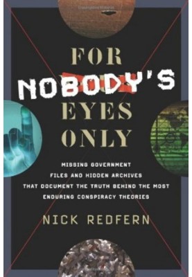 For Nobody's Eyes Only: Missing Government Files and Hidden Archives That Document the Truth Behind the Most Enduring Conspir
