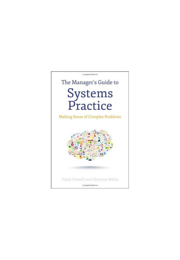 The Manager's Guide to Systems Practice: Making Sense of Complex Problems