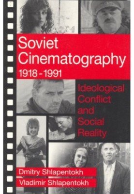 Soviet Cinematography, 1918-1991: Ideological Conflict and Social Reality (Communication and Social Order)