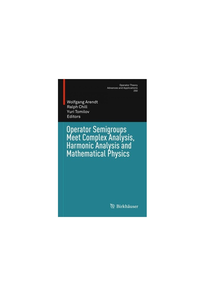 Operator Semigroups Meet Complex Analysis, Harmonic Analysis and Mathematical Physics