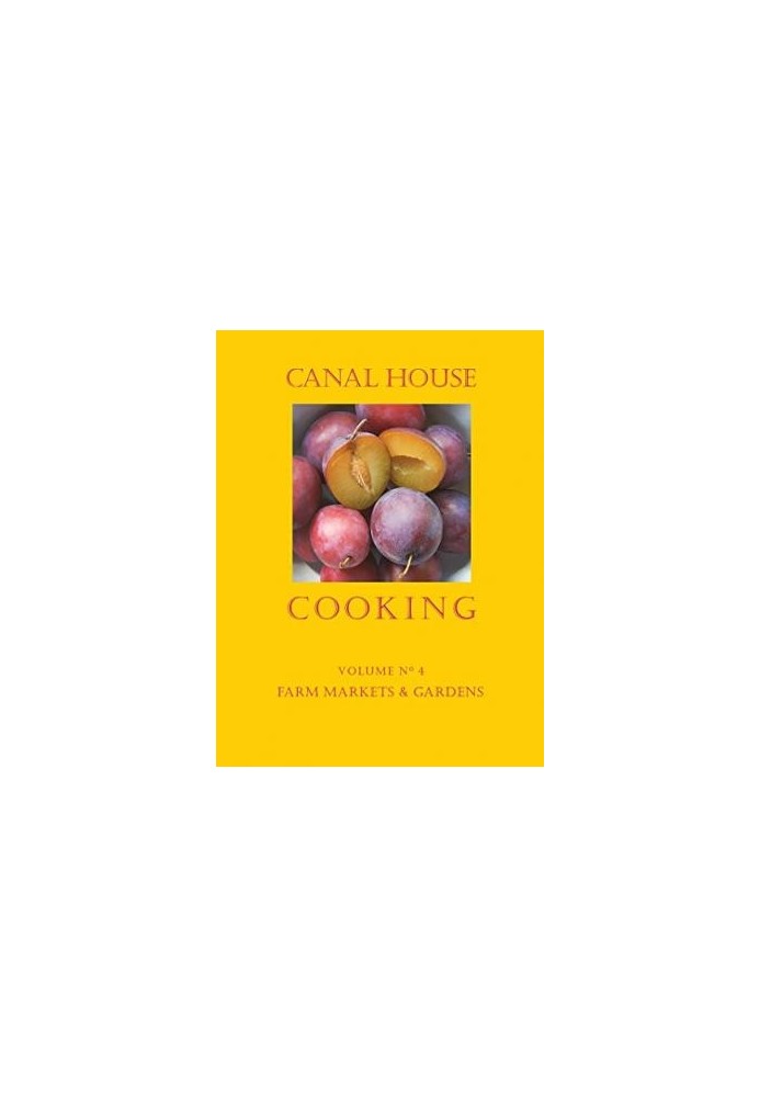 Canal House Cooking - Volume №4 - Farm Markets and Gardens