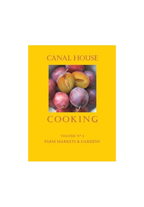 Canal House Cooking - Volume №4 - Farm Markets and Gardens