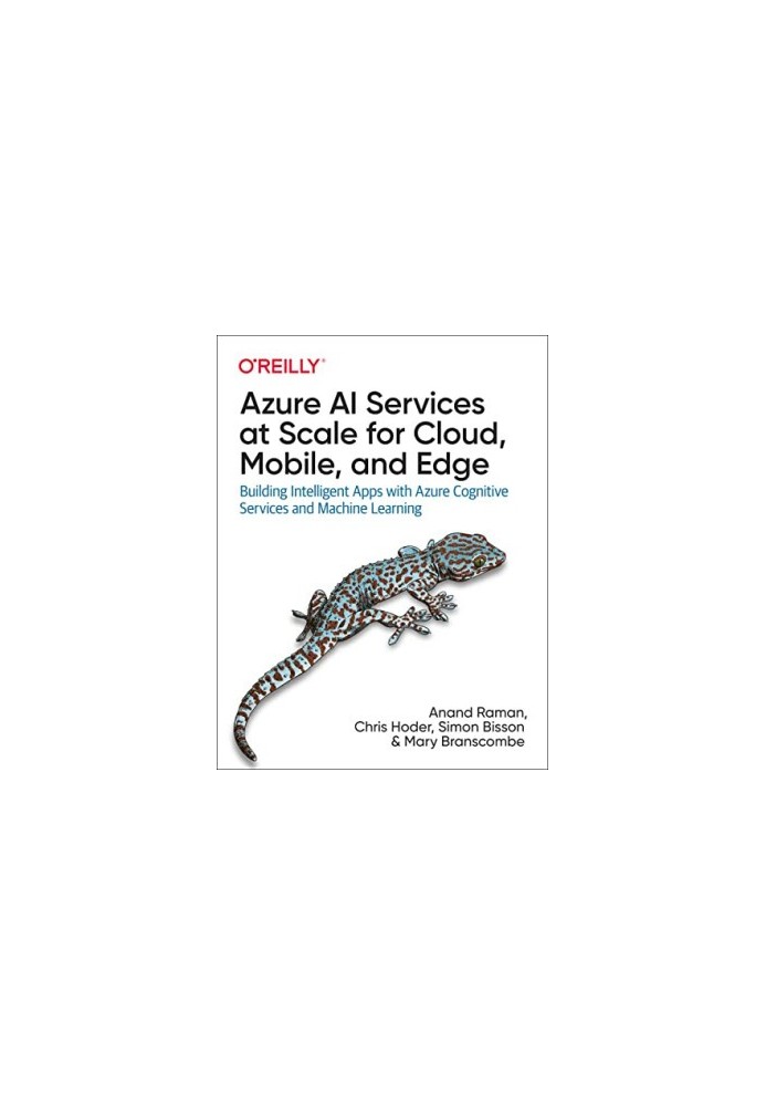 Azure AI Services at Scale for Cloud, Mobile, and Edge: Building Intelligent Apps with Azure Cognitive Services and Machine L