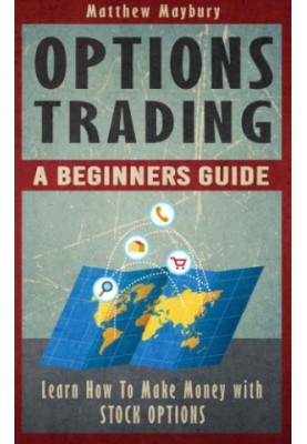 Options Trading: A Beginner's Guide To Options Trading: Learn How To Make Money With Stock Options