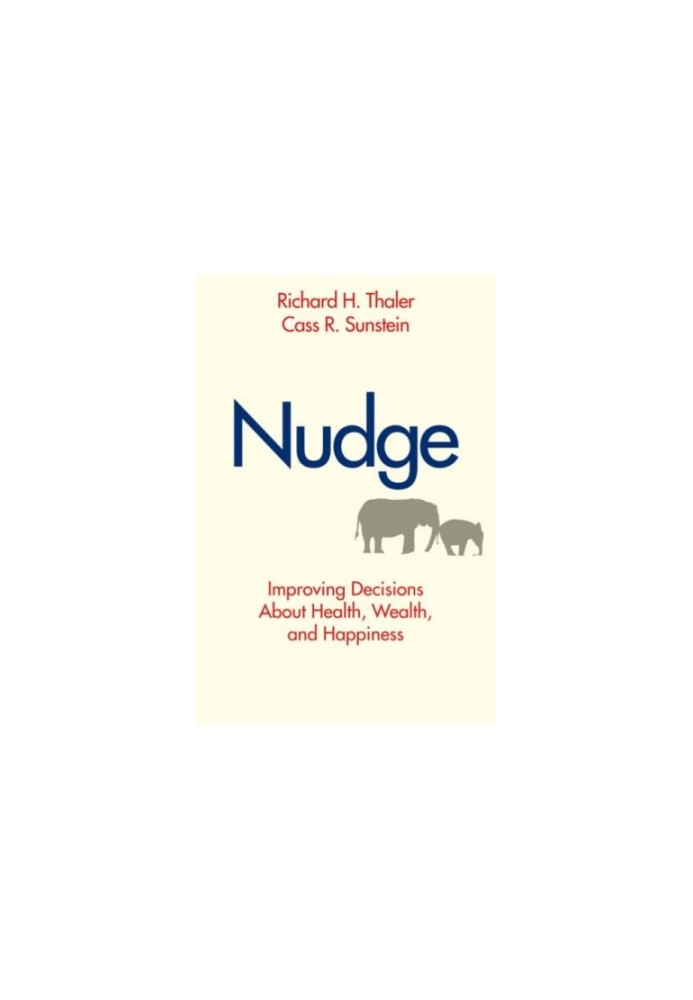 Nudge: Improving Decisions About Health, Wealth, and Happiness