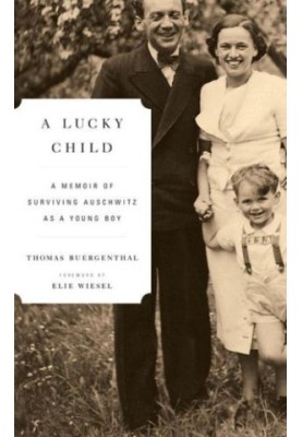 A Lucky Child: A Memoir of Surviving Auschwitz as a Young Boy
