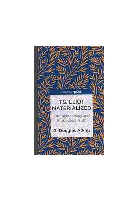 T.S. Eliot materialized : literal meaning and embodied truth