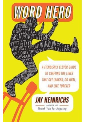 Word hero : a fiendishly clever guide to crafting the lines that get laughs, go viral, and live forever