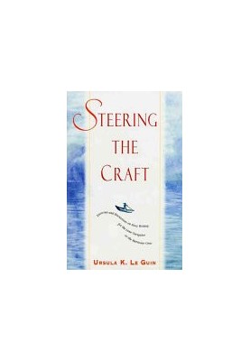 Steering the Craft: Exercises and Discussions on Story Writing for the Lone Navigator or the Mutinous Crew