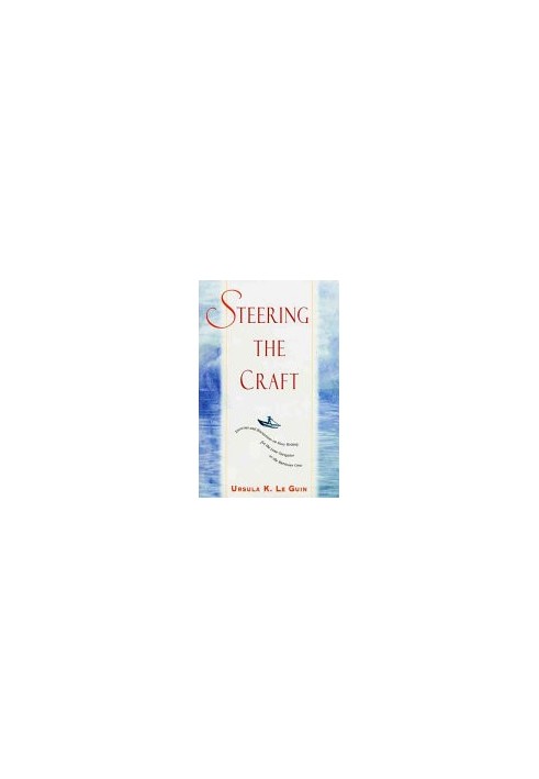 Steering the Craft: Exercises and Discussions on Story Writing for the Lone Navigator or the Mutinous Crew