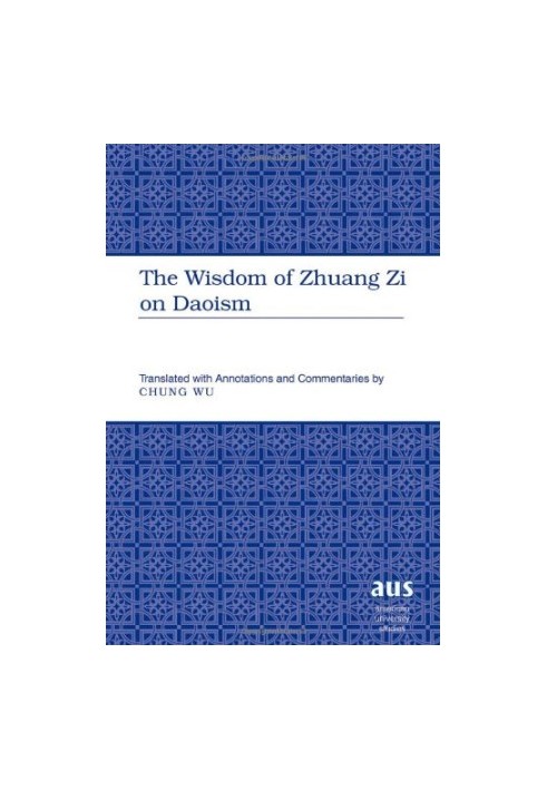 The Wisdom of Zhuang Zi on Daoism: Translated with Annotations and Commentaries by Chung Wu