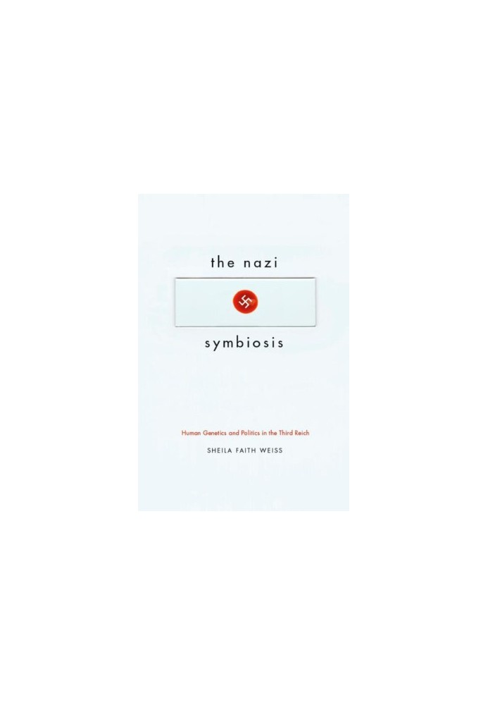 The Nazi Symbiosis: Human Genetics and Politics in the Third Reich