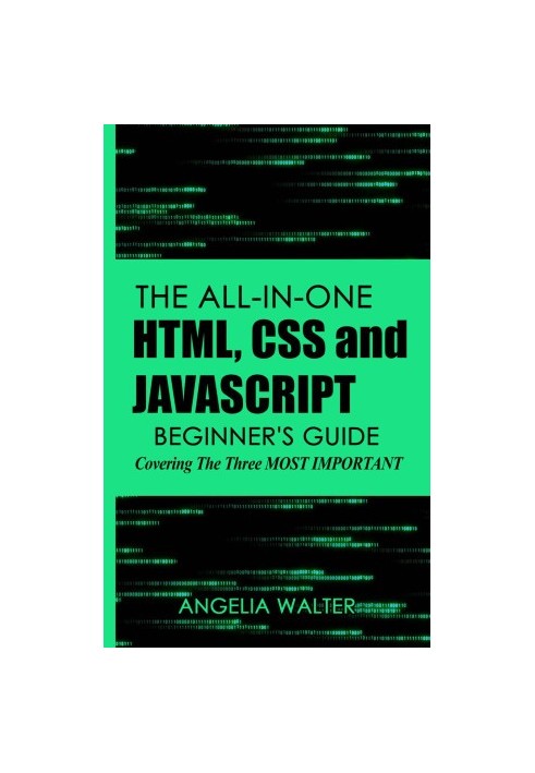 The all-in-one HTML, CSS and JavaScript beginner's guide: covering the three most important