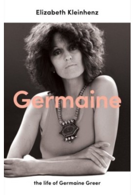 GERMAINE: the life of germaine greer