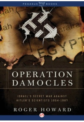 Operation Damocles: Israel's Secret War Against Hitler's Scientists, 1951-1967