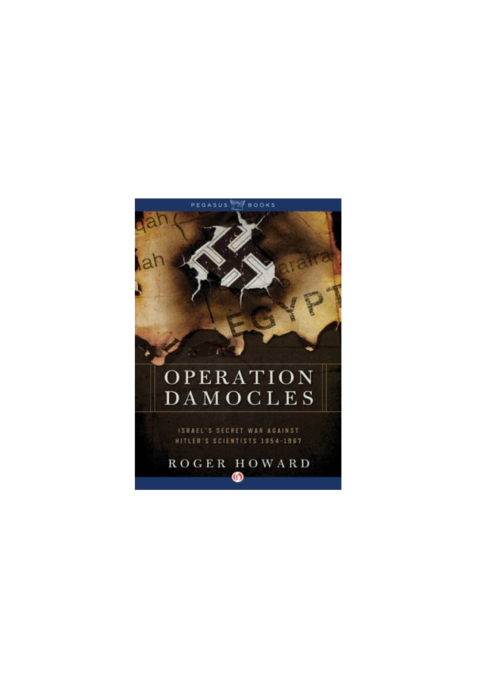 Operation Damocles: Israel's Secret War Against Hitler's Scientists, 1951-1967