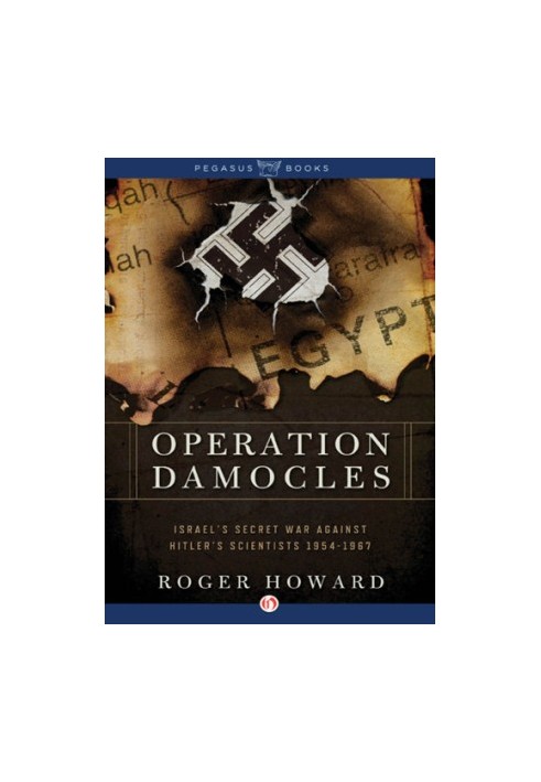 Operation Damocles: Israel's Secret War Against Hitler's Scientists, 1951-1967