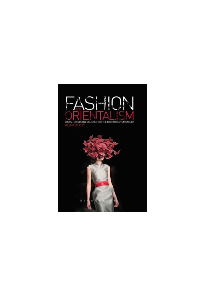Fashion and Orientalism : Dress, Textiles and Culture from the 17th to the 21st Century