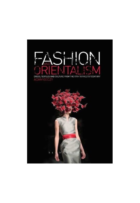 Fashion and Orientalism : Dress, Textiles and Culture from the 17th to the 21st Century
