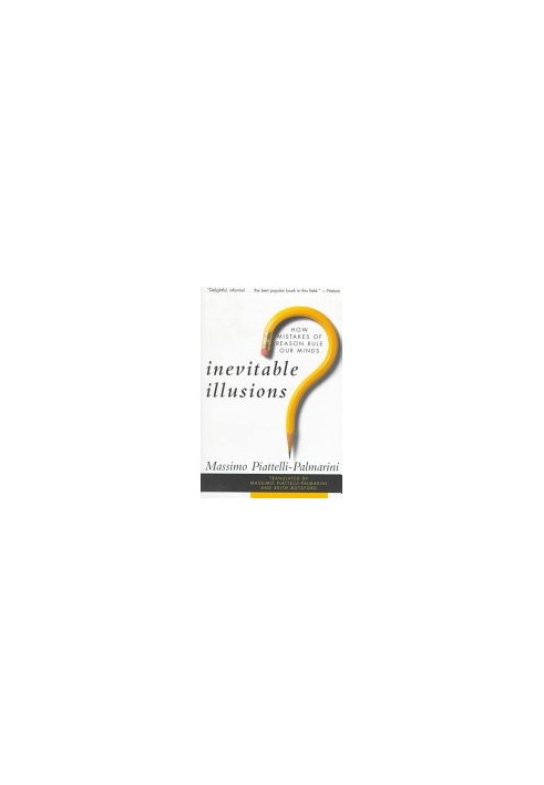 Inevitable Illusions: How Mistakes of Reason Rule Our Minds