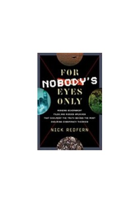 For Nobody's Eyes Only: Missing Government Files and Hidden Archives That Document the Truth Behind the Most Enduring Conspir