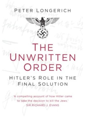 The Unwritten Order: Hitler's Role in the Final Solution
