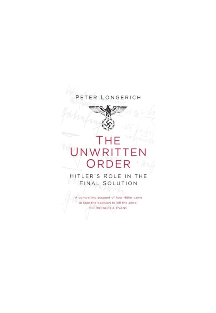 The Unwritten Order: Hitler's Role in the Final Solution