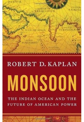 Monsoon: The Indian Ocean and the Future of American Power