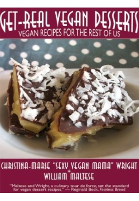 Get-Real Vegan Desserts: Vegan Recipes for the Rest of Us